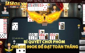 Bí Quyết Chơi Phỏm Online 99OK Để Đạt Toàn Thắng